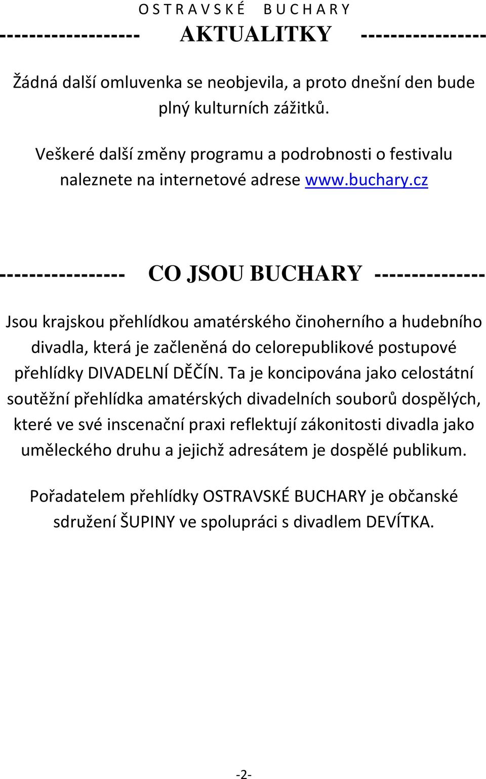 cz ----------------- CO JSOU BUCHARY --------------- Jsou krajskou přehlídkou amatérského činoherního a hudebního divadla, která je začleněná do celorepublikové postupové přehlídky