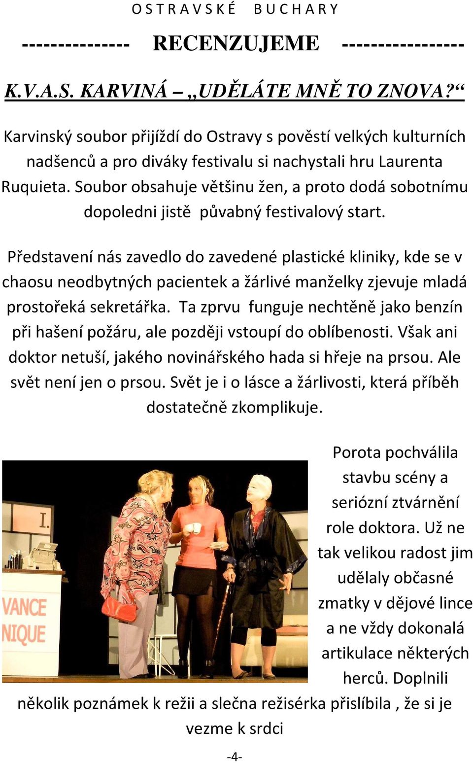 Soubor obsahuje většinu žen, a proto dodá sobotnímu dopoledni jistě půvabný festivalový start.