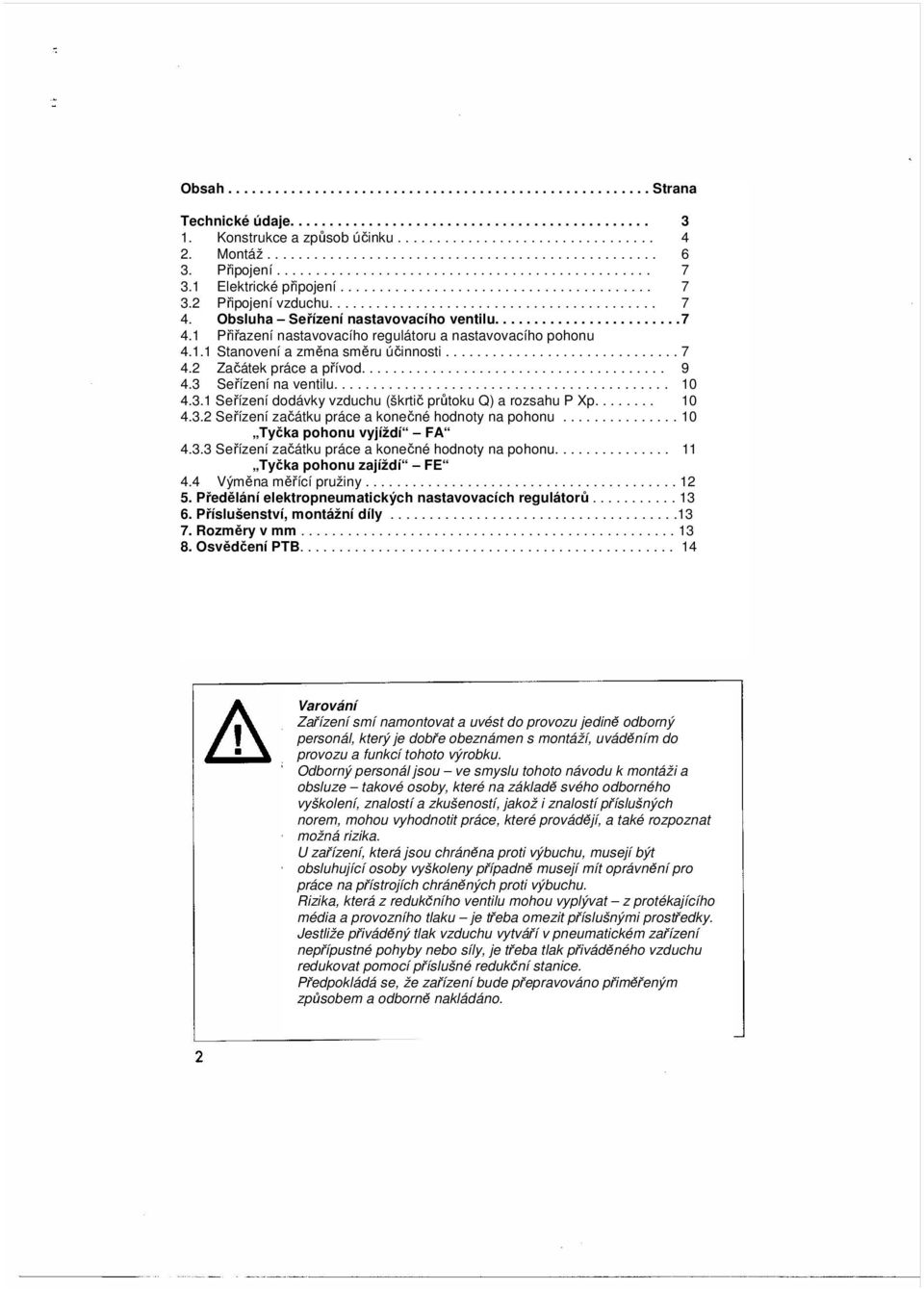 ......................................... 7 4. Obsluha Seřízení nastavovacího ventilu........................ 7 4.1 Přiřazení nastavovacího regulátoru a nastavovacího pohonu 4.1.1 Stanovení a změna směru účinnosti.