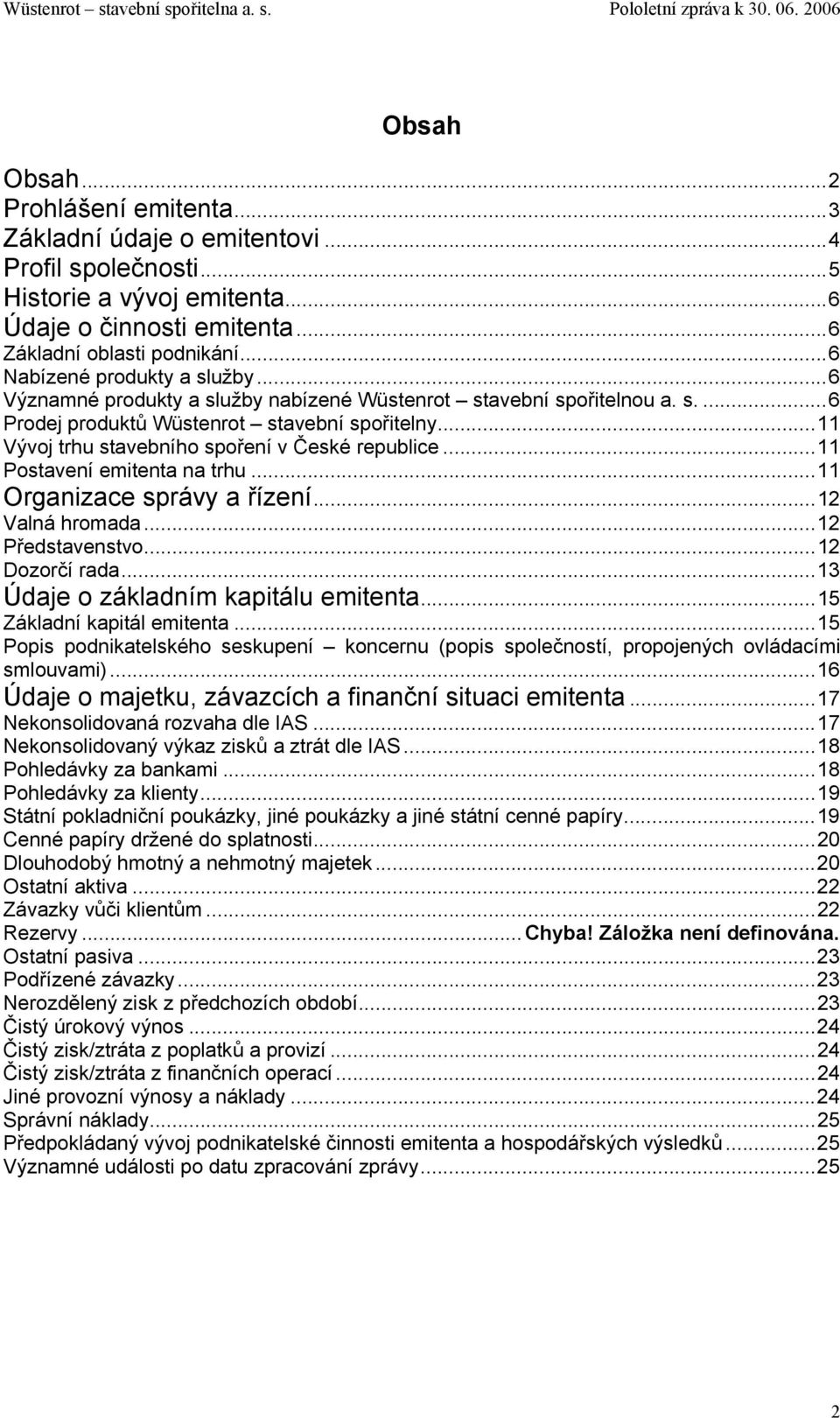 .. 11 Vývoj trhu stavebního spoření v České republice... 11 Postavení emitenta na trhu... 11 Organizace správy a řízení... 12 Valná hromada... 12 Představenstvo... 12 Dozorčí rada.