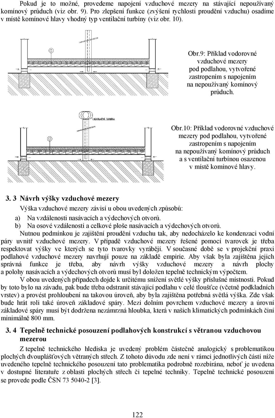 9: Příklad vodorovné vzduchové mezery pod podlahou, vytvořené zastropením s napojením na nepoužívaný komínový průduch. Obr.