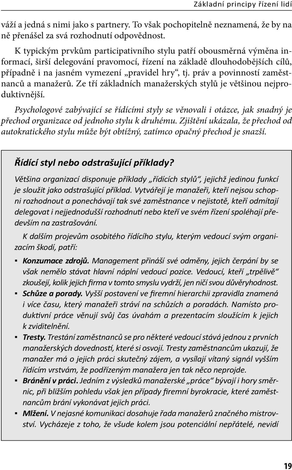 práv a povinností zaměstnanců a manažerů. Ze tří základních manažerských stylů je většinou nejproduktivnější.