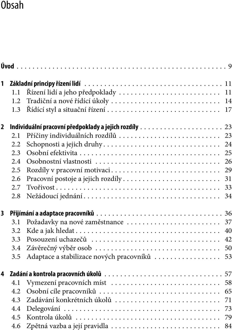 .. 26 2.5 Rozdíly v pracovní motivaci... 29 2.6 Pracovní postoje a jejich rozdíly... 31 2.7 Tvořivost... 33 2.8 Nežádoucí jednání... 34 3 Přijímání a adaptace pracovníků...36 3.