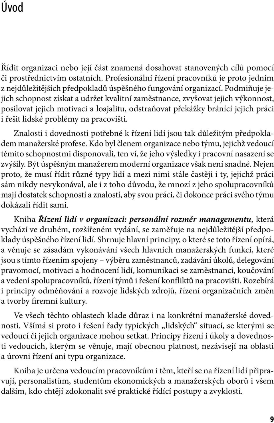 Podmiňuje jejich schopnost získat a udržet kvalitní zaměstnance, zvyšovat jejich výkonnost, posilovat jejich motivaci a loajalitu, odstraňovat překážky bránící jejich práci i řešit lidské problémy na