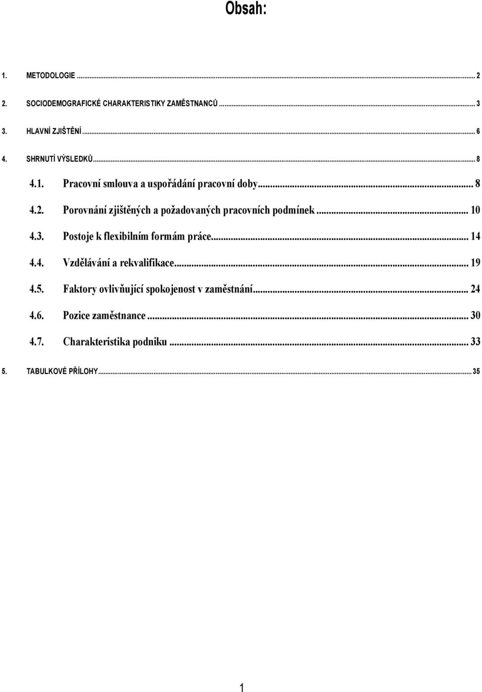 Porovnání zjištěných a požadovaných pracovních podmínek... 10 4.3. Postoje k flexibilním formám práce... 14 4.4. Vzdělávání a rekvalifikace.