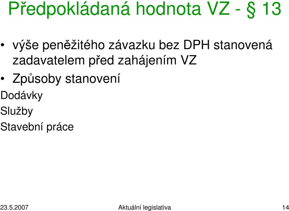 zahájením VZ Způsoby stanovení Dodávky Služby