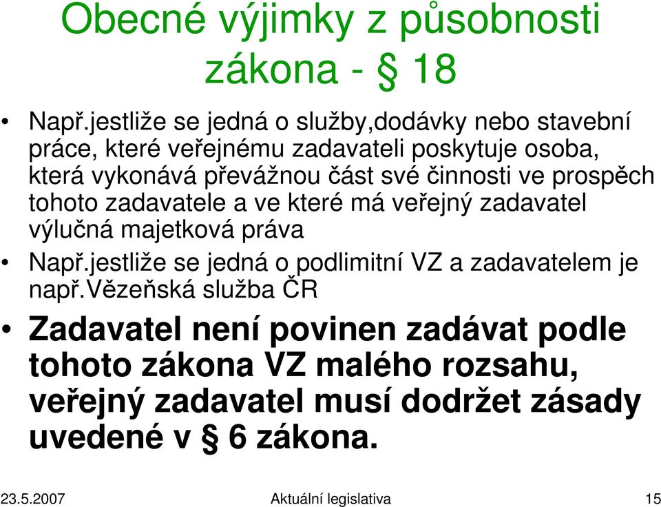 část svéčinnosti ve prospěch tohoto zadavatele a ve které má veřejný zadavatel výlučná majetková práva Např.