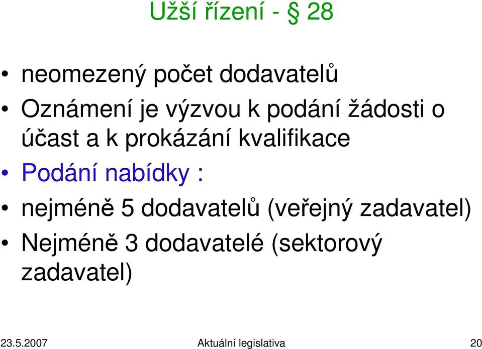 nabídky : nejméně 5 dodavatelů (veřejný zadavatel) Nejméně 3