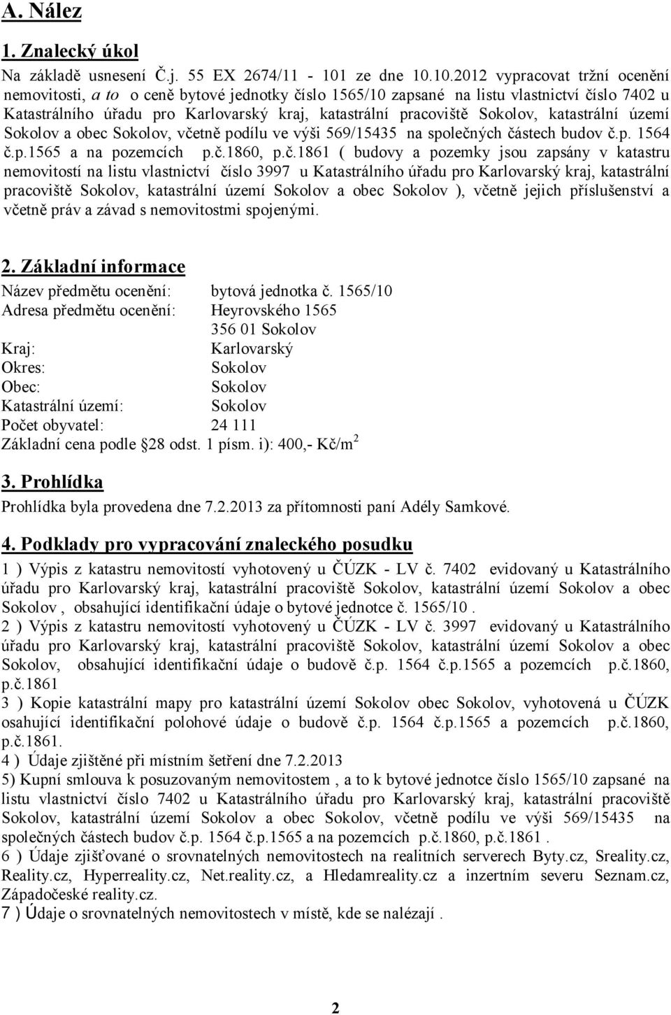 10.2012 vypracovat tržní ocenění nemovitosti, a to o ceně bytové jednotky číslo 1565/10 zapsané na listu vlastnictví číslo 7402 u Katastrálního úřadu pro Karlovarský kraj, katastrální pracoviště