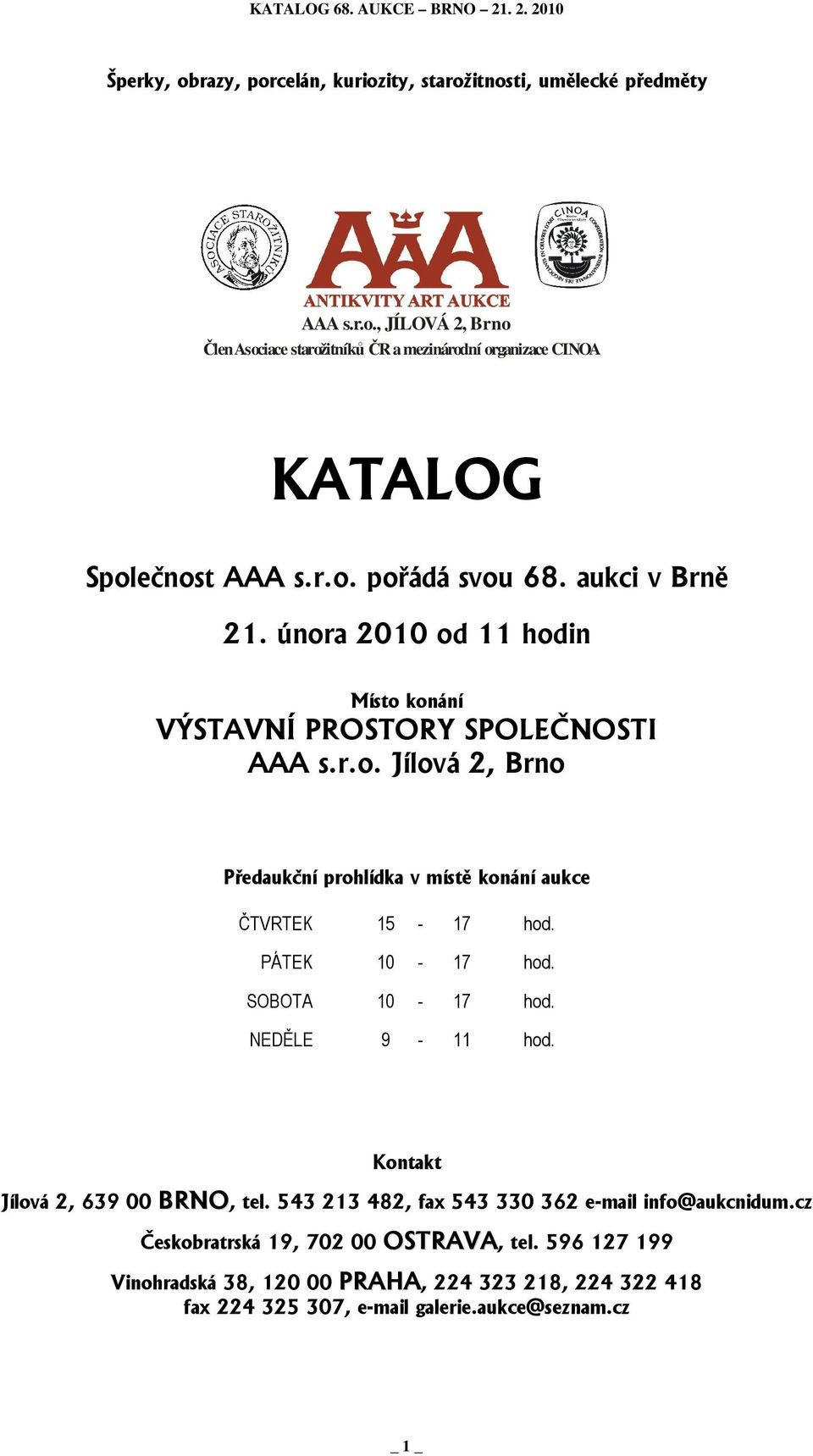 PÁTEK 10-17 hod. SOBOTA 10-17 hod. NEDĚLE 9-11 hod. Kontakt Jílová 2, 639 00 BRNO, tel. 543 213 482, fax 543 330 362 e-mail info@aukcnidum.