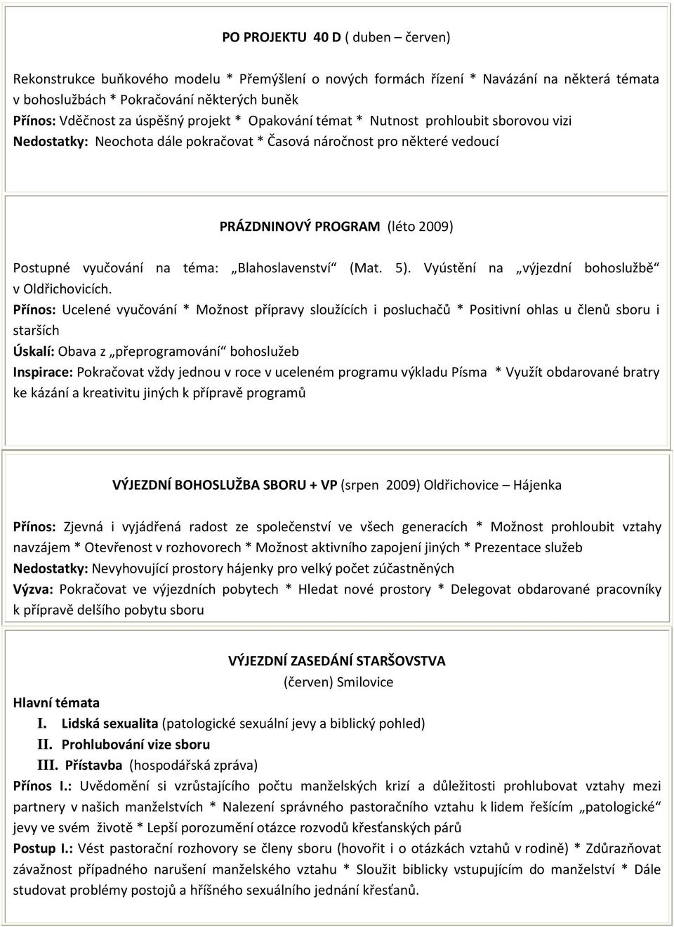 téma: Blahoslavenství (Mat. 5). Vyústění na výjezdní bohoslužbě v Oldřichovicích.