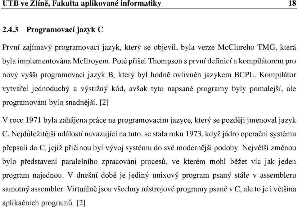 Kompilátor vytvářel jednoduchý a výstižný kód, avšak tyto napsané programy byly pomalejší, ale programování bylo snadnější.