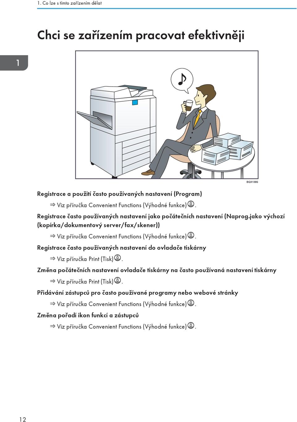 Registrace často používaných nastavení do ovladače tiskárny Viz příručka Print (Tisk).
