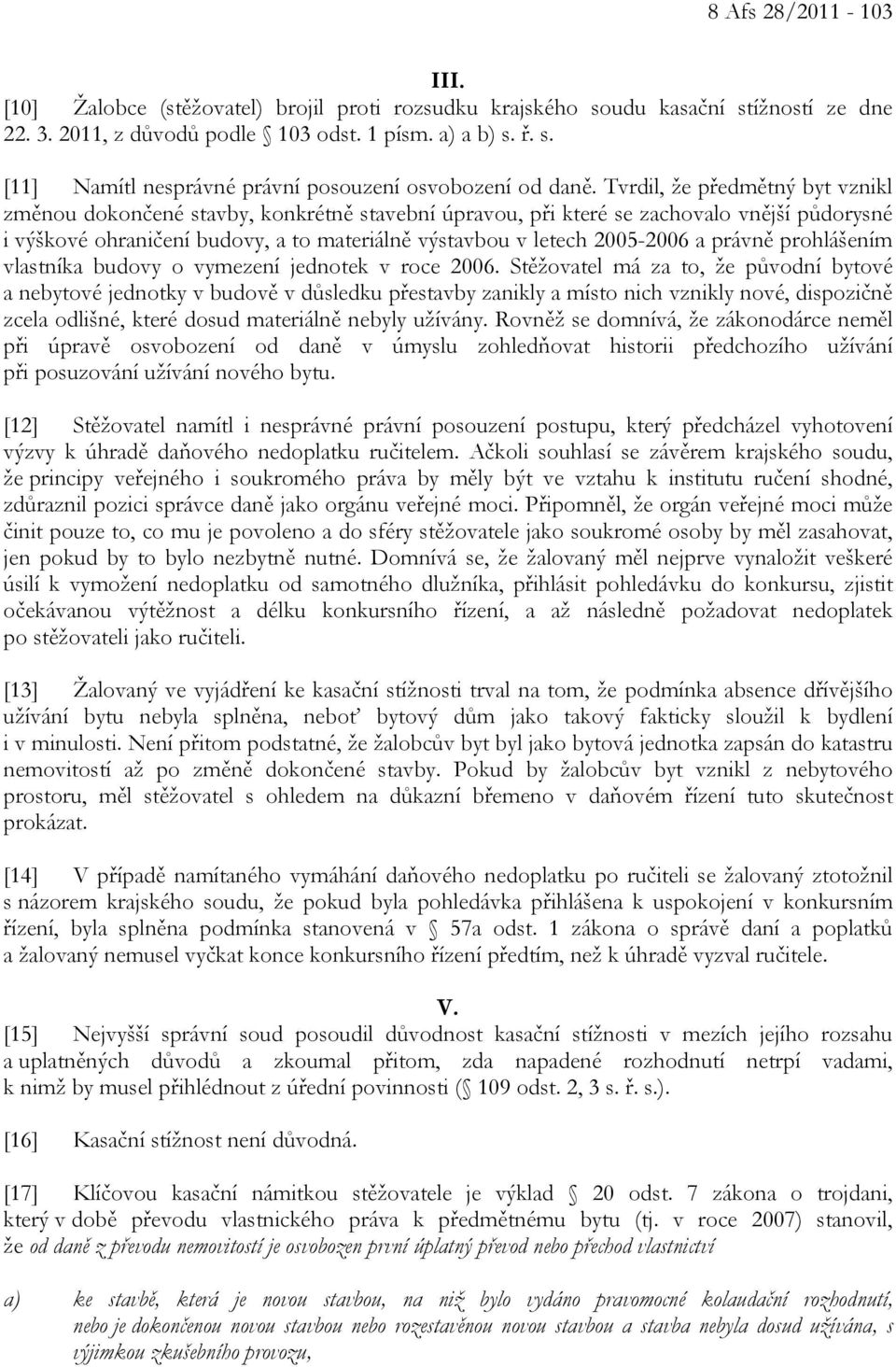 a právně prohlášením vlastníka budovy o vymezení jednotek v roce 2006.