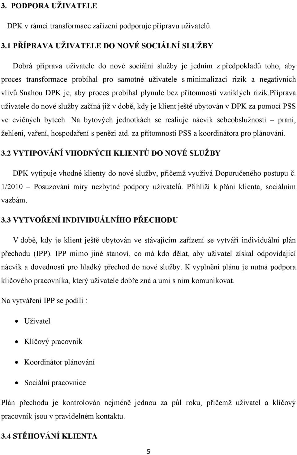 a negativních vlivů.snahou DPK je, aby proces probíhal plynule bez přítomnosti vzniklých rizik.