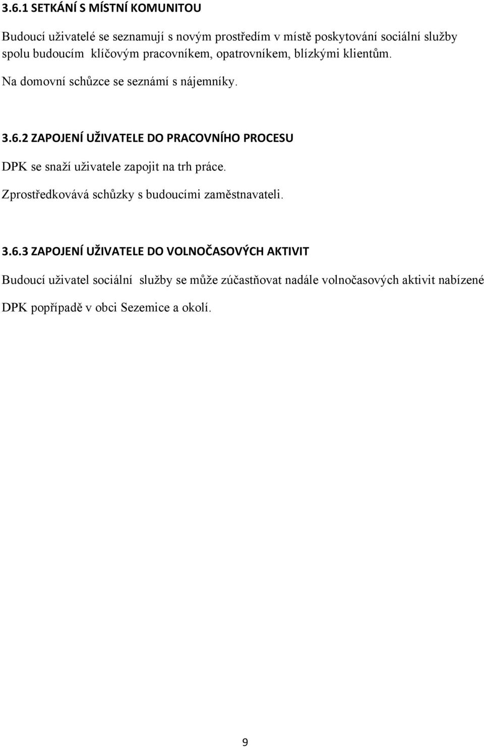 2 ZAPOJENÍ UŽIVATELE DO PRACOVNÍHO PROCESU DPK se snaží uživatele zapojit na trh práce. Zprostředkovává schůzky s budoucími zaměstnavateli.