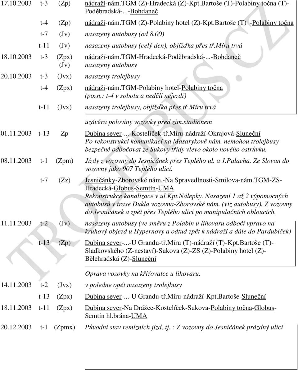 ..-bohdaneč (Jv) nasazeny autobusy 20.10.2003 t-3 (Jvx) nasazeny trolejbusy t-4 (Zpx) nádraží-nám.tgm-polabiny hotel-polabiny točna (pozn.