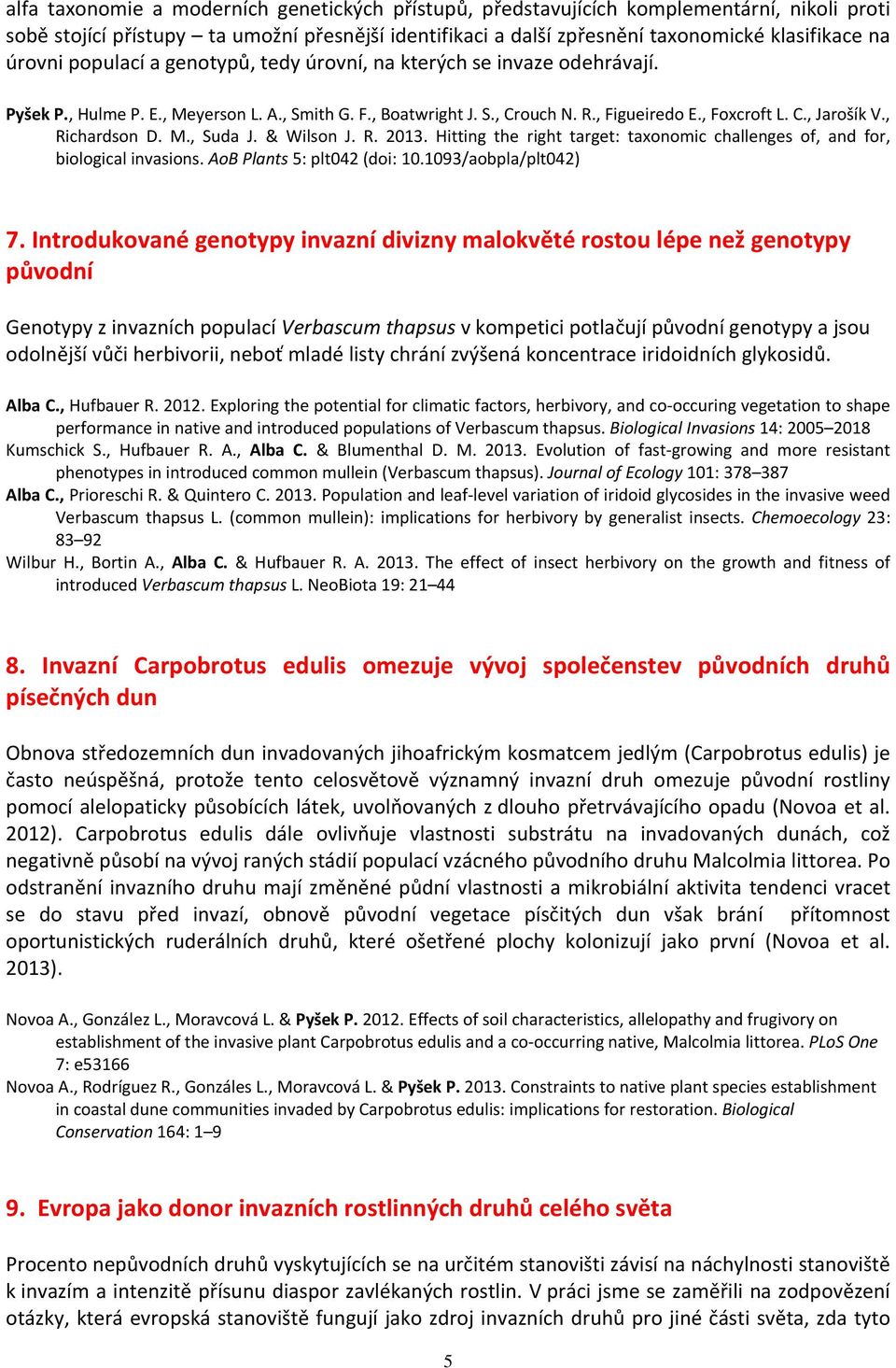 , Richardson D. M., Suda J. & Wilson J. R. 2013. Hitting the right target: taxonomic challenges of, and for, biological invasions. AoB Plants 5: plt042 (doi: 10.1093/aobpla/plt042) 7.