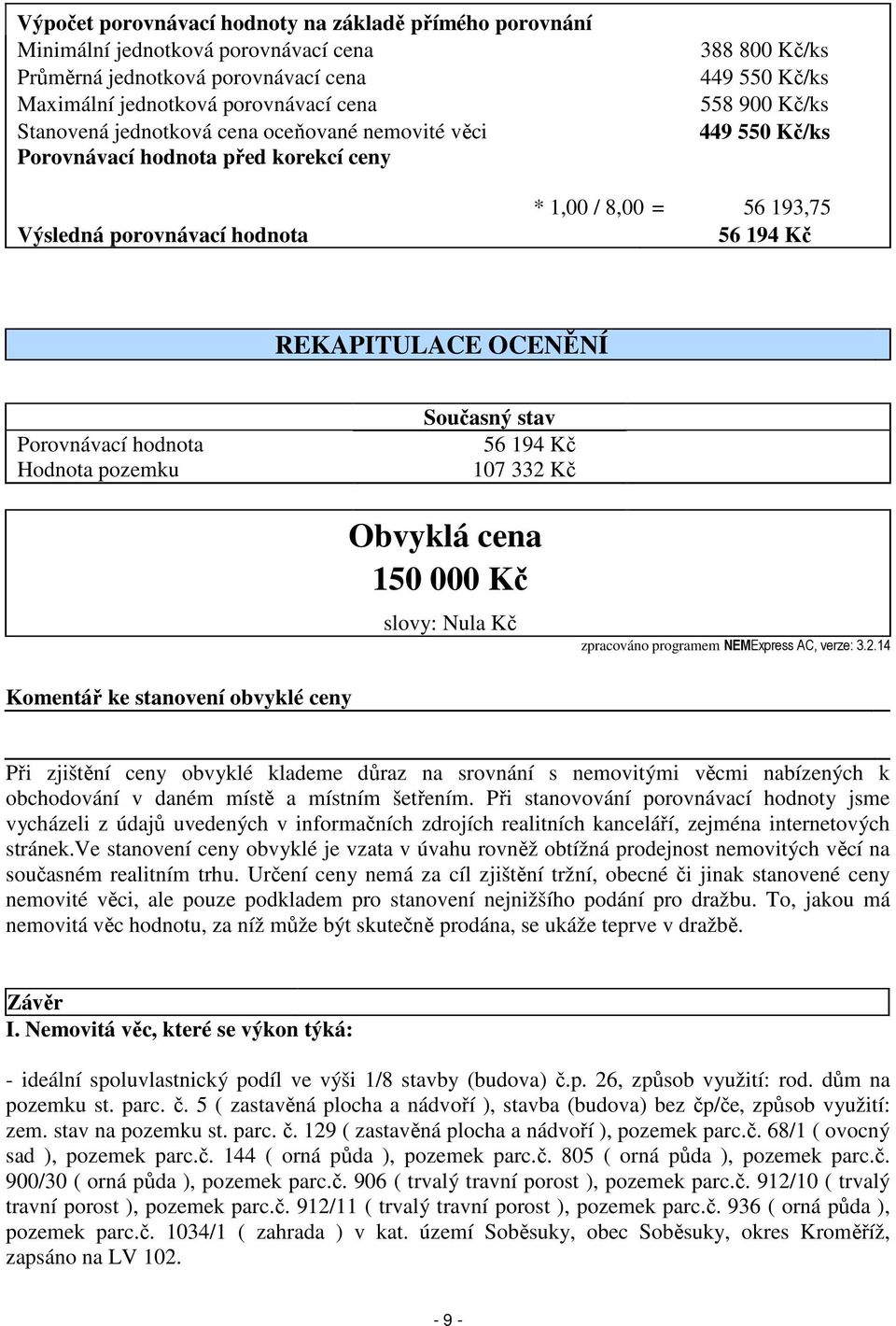 OCENĚNÍ Porovnávací hodnota Hodnota pozemku Současný stav 56 194 Kč 107 332 