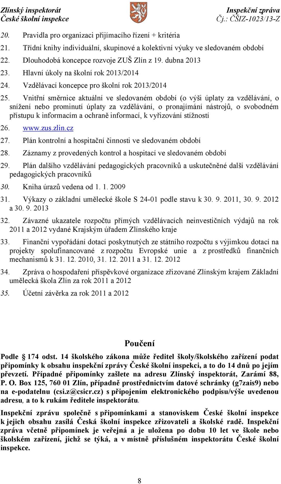 Vnitřní směrnice aktuální ve sledovaném období (o výši úplaty za vzdělávání, o snížení nebo prominutí úplaty za vzdělávání, o pronajímání nástrojů, o svobodném přístupu k informacím a ochraně