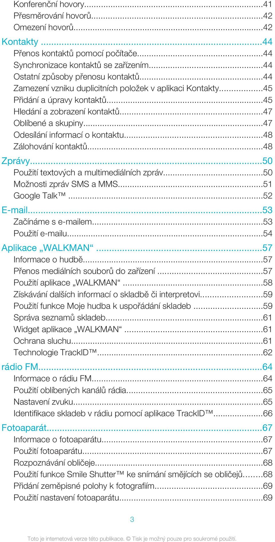 ..48 Zálohování kontaktů...48 Zprávy...50 Použití textových a multimediálních zpráv...50 Možnosti zpráv SMS a MMS...51 Google Talk...52 E-mail...53 Začínáme s e-mailem...53 Použití e-mailu.