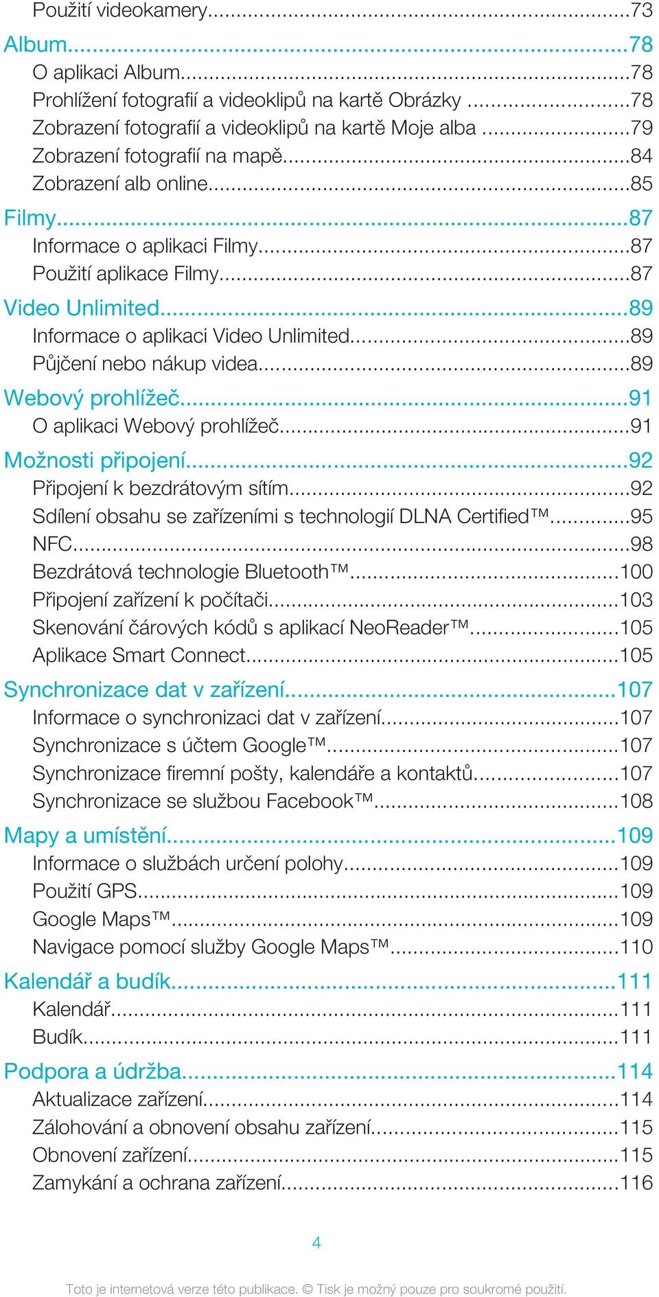 ..89 Webový prohlížeč...91 O aplikaci Webový prohlížeč...91 Možnosti připojení...92 Připojení k bezdrátovým sítím...92 Sdílení obsahu se zařízeními s technologií DLNA Certified...95 NFC.
