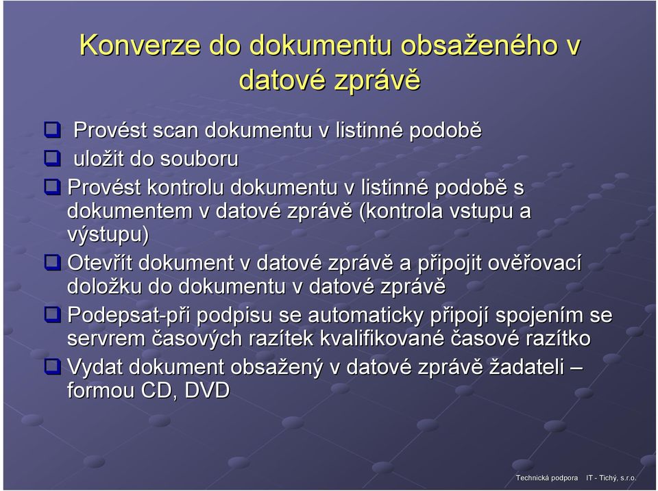 zprávě a připojit p ověř ěřovací doložku do dokumentu v datové zprávě Podepsat-při i podpisu se automaticky připojp ipojí