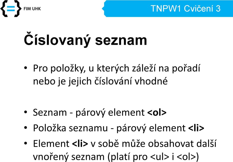 <ol> Položka seznamu - párový element <li> Element <li> v