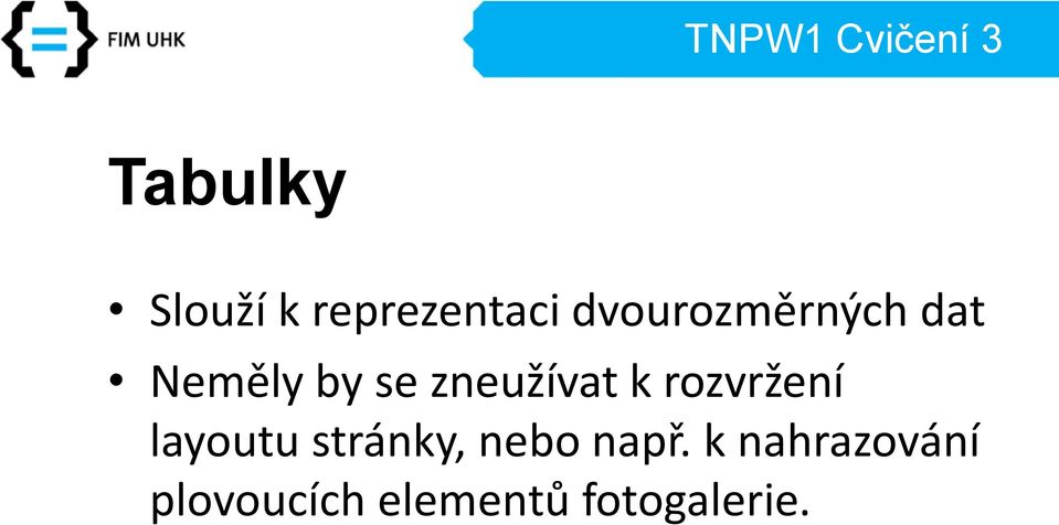 zneužívat k rozvržení layoutu stránky,