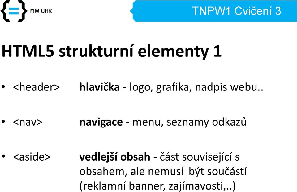 . <nav> navigace - menu, seznamy odkazů <aside> vedlejší