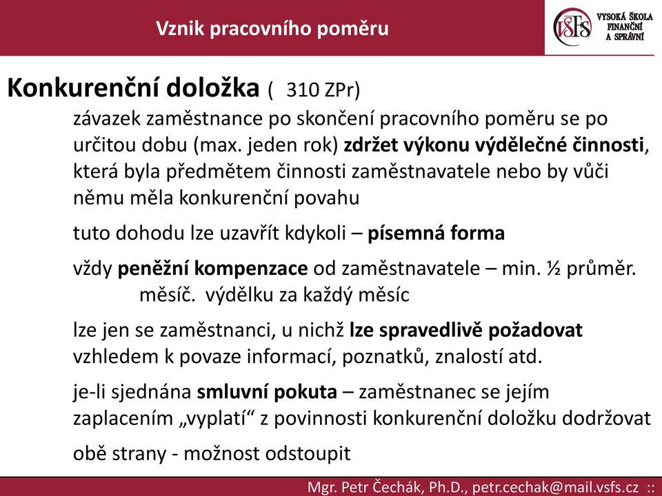 písemná forma vždy peněžní kompenzace od zaměstnavatele min. ½ průměr. měsíč.