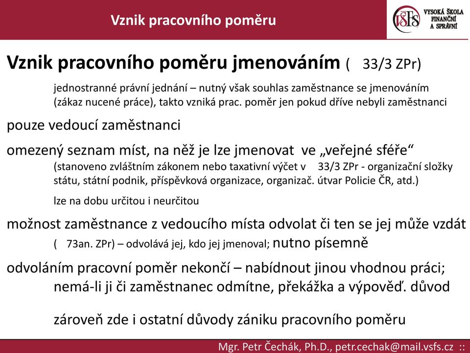 organizační složky státu, státní podnik, příspěvková organizace, organizač. útvar Policie ČR, atd.