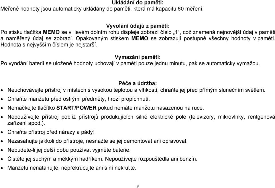 Opakovaným stiskem MEMO se zobrazují postupně všechny hodnoty v paměti. Hodnota s nejvyšším číslem je nejstarší.