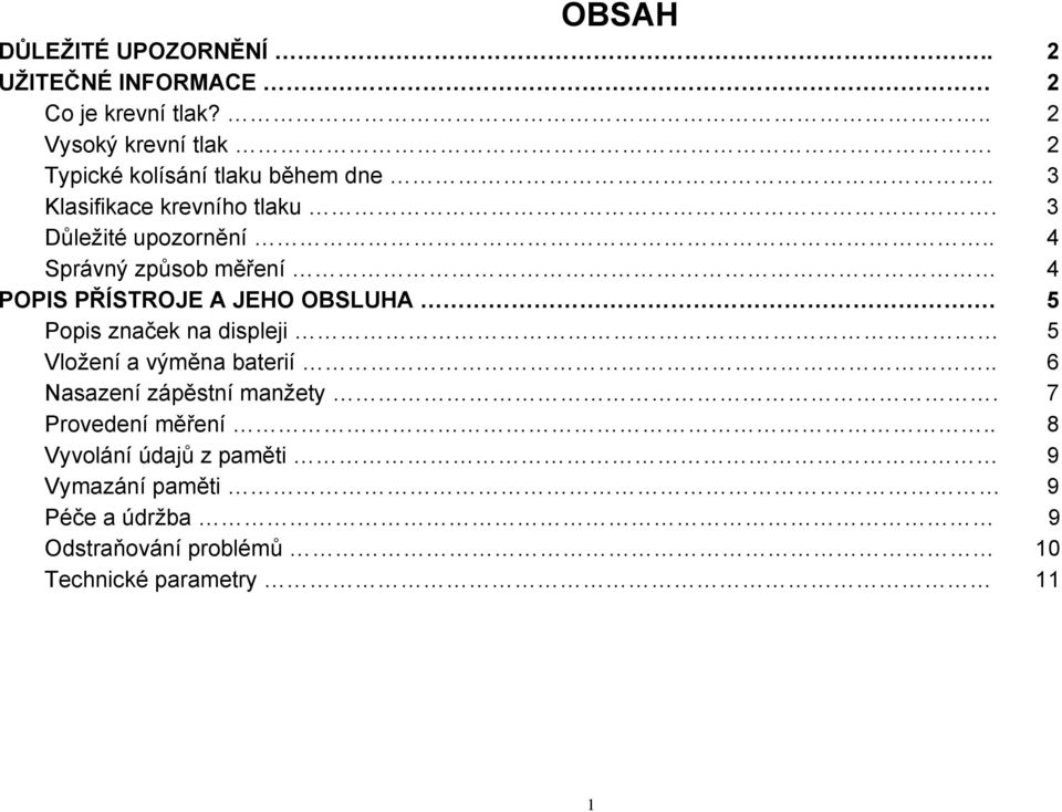 . 4 Správný způsob měření 4 POPIS PŘÍSTROJE A JEHO OBSLUHA. 5 Popis značek na displeji 5 Vložení a výměna baterií.