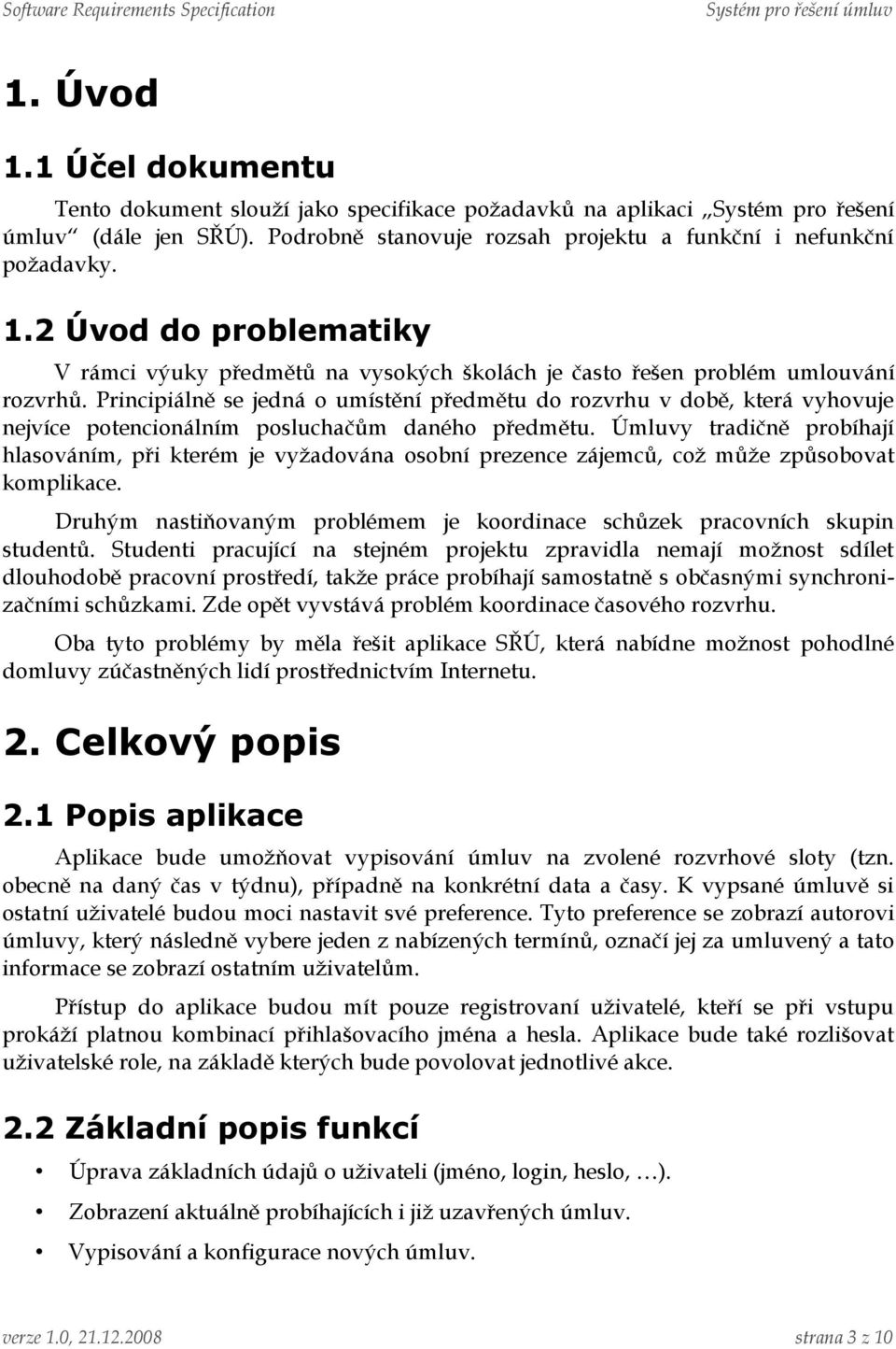 Úmluvy tradičně probíhají hlasováním, při kterém je vyžadována osobní prezence zájemců, což může způsobovat komplikace. Druhým nastiňovaným problémem je koordinace schůzek pracovních skupin studentů.