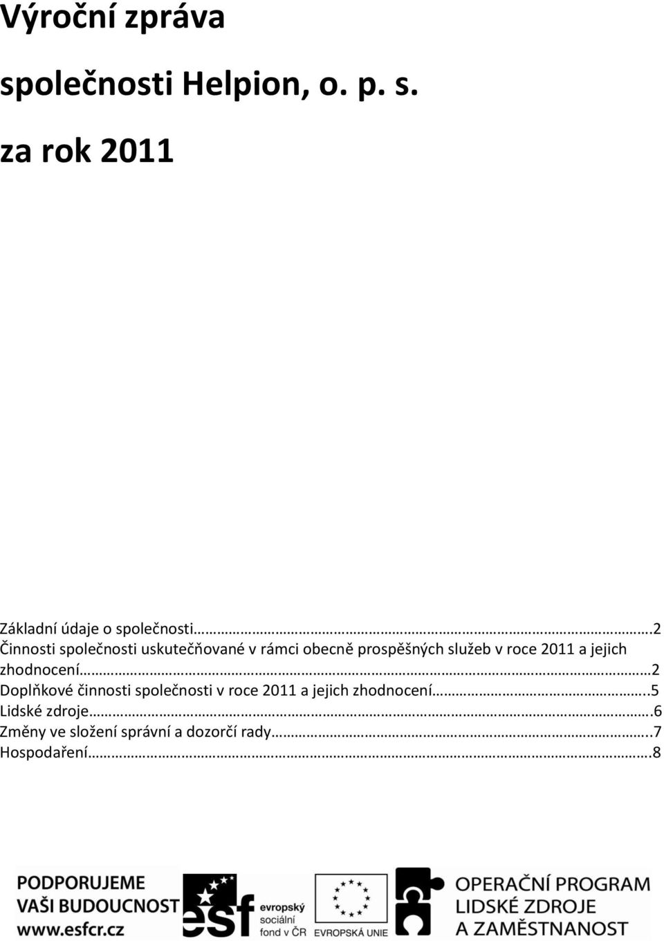 a jejich zhodnocení 2 Doplňkové činnosti společnosti v roce 2011 a jejich