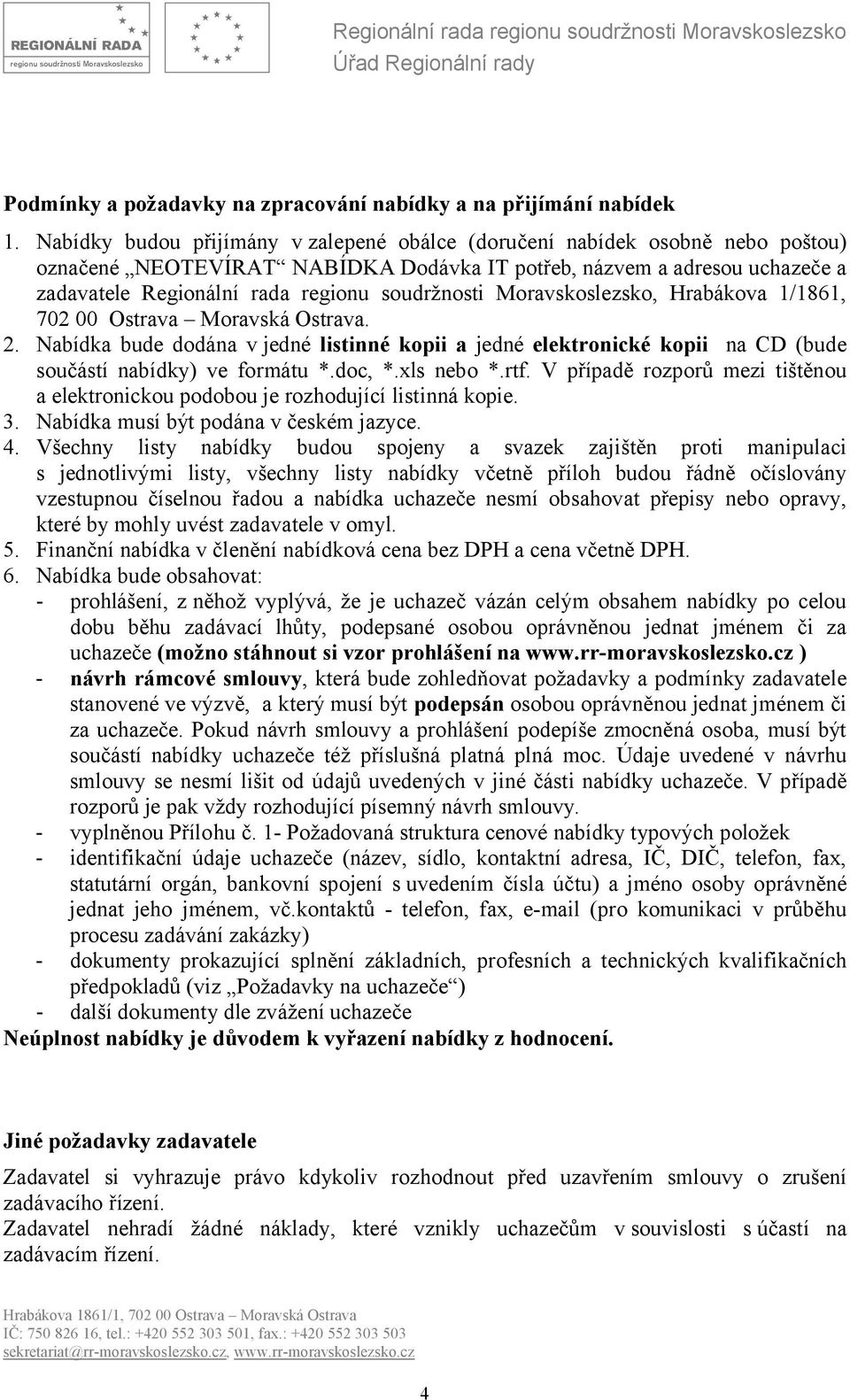 soudržnosti Moravskoslezsko, Hrabákova 1/1861, 702 00 Ostrava Moravská Ostrava. 2. Nabídka bude dodána v jedné listinné kopii a jedné elektronické kopii na CD (bude součástí nabídky) ve formátu *.