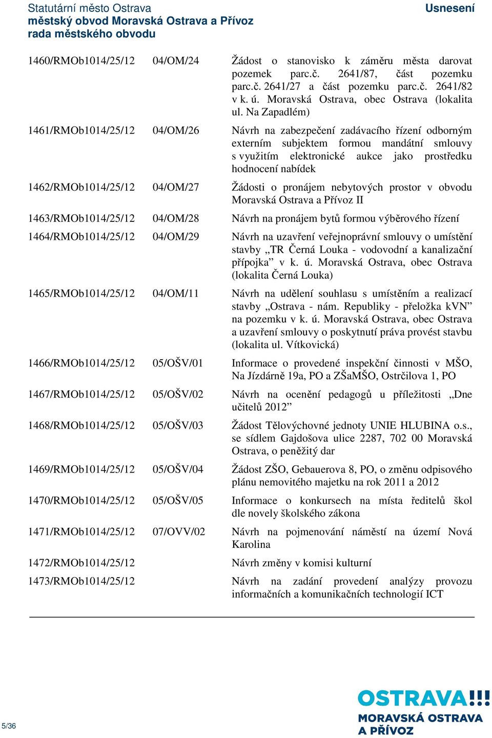 Na Zapadlém) 1461/RMOb1014/25/12 04/OM/26 Návrh na zabezpečení zadávacího řízení odborným externím subjektem formou mandátní smlouvy s využitím elektronické aukce jako prostředku hodnocení nabídek