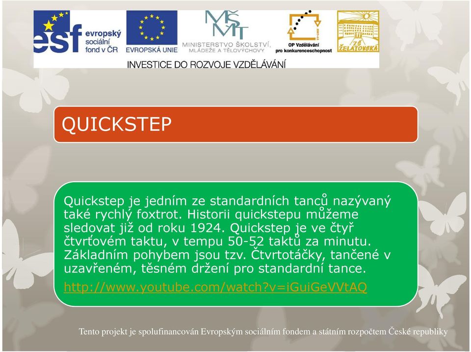 Quickstep je ve čtyř čtvrťovém taktu, v tempu 50-52 taktů za minutu.