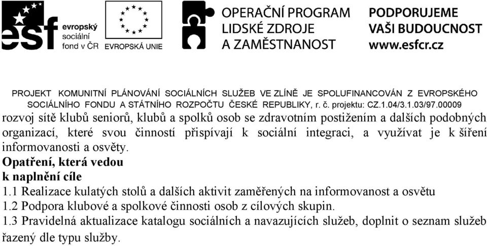 1 Realizace kulatých stolů a dalších aktivit zaměřených na informovanost a osvětu 1.