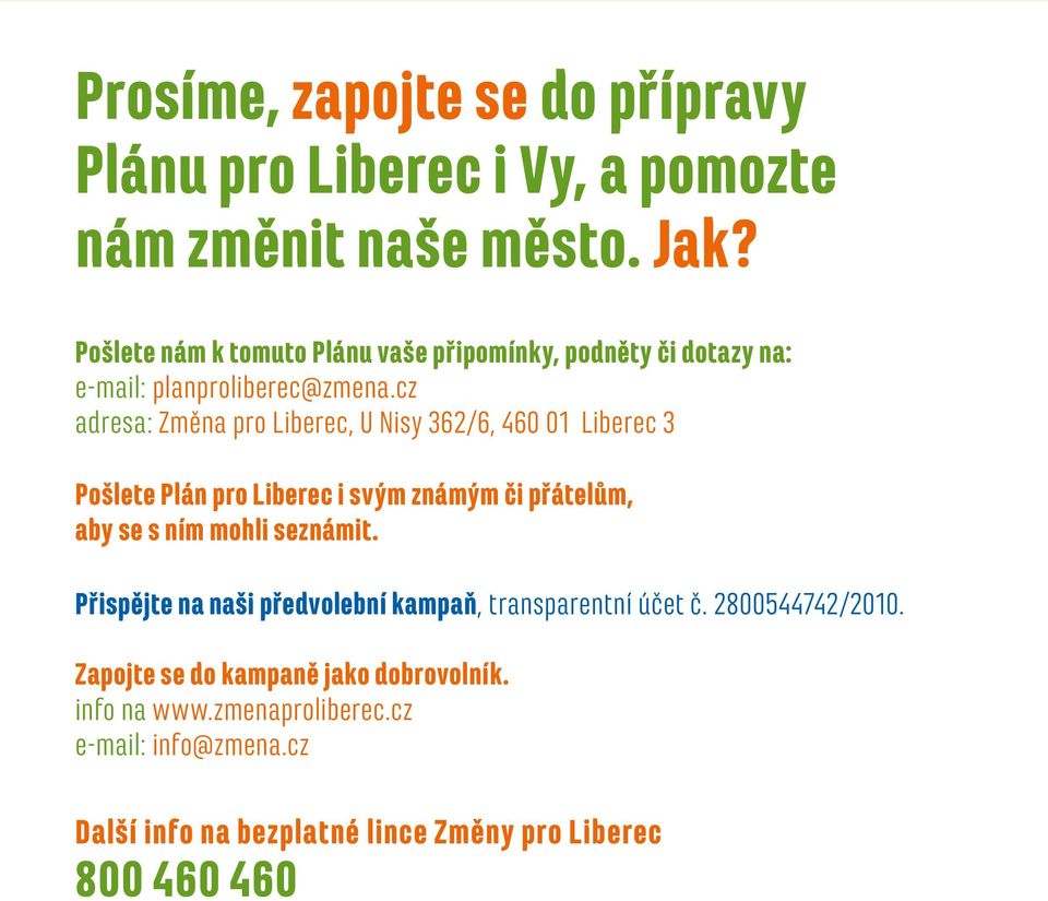 cz adresa: Změna pro Liberec, U Nisy 362/6, 460 01 Liberec 3 Pošlete Plán pro Liberec i svým známým či přátelům, aby se s ním mohli seznámit.