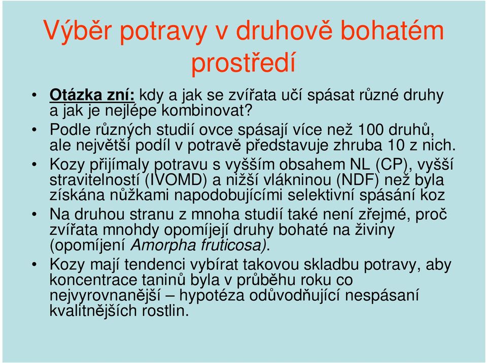 Kozy přijímaly potravu s vyšším obsahem NL (CP), vyšší stravitelností (IVOMD) a nižší vlákninou (NDF) než byla získána nůžkami napodobujícími selektivní spásání koz Na druhou