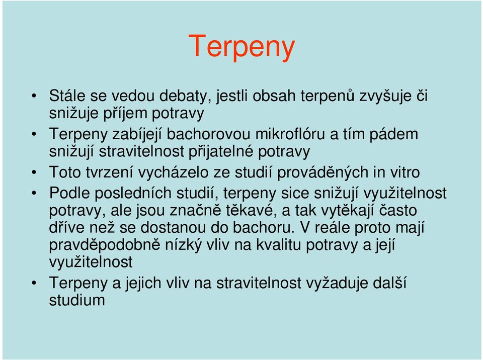 terpeny sice snižují využitelnost potravy, ale jsou značně těkavé, a tak vytěkajíčasto dříve než se dostanou do bachoru.