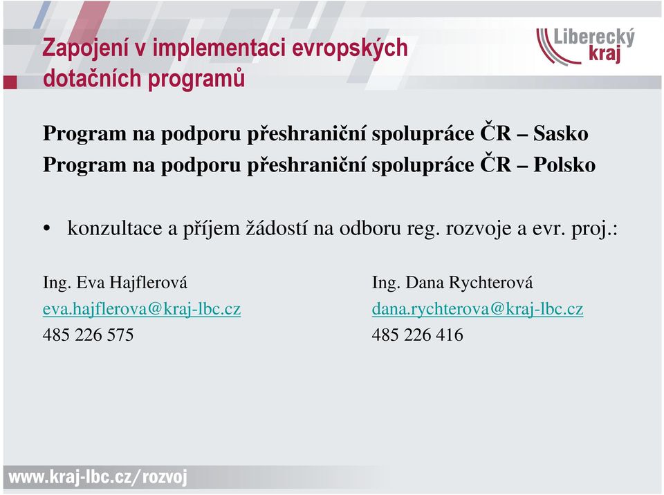 příjem žádostí na odboru reg. rozvoje a evr. proj.: Ing. Eva Hajflerová Ing.