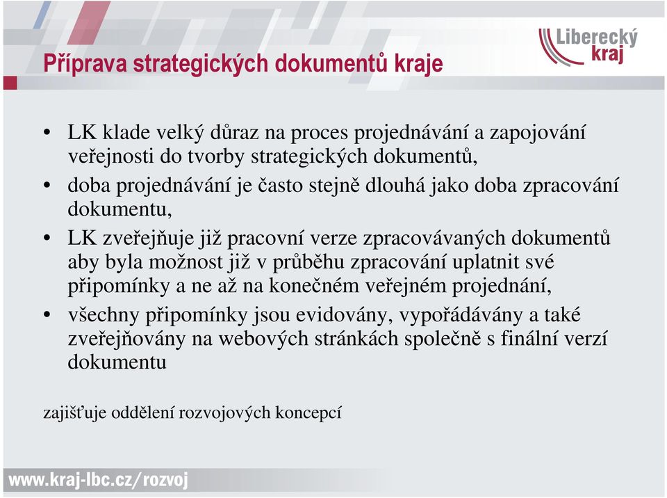 dokumentů aby byla možnost již v průběhu zpracování uplatnit své připomínky a ne až na konečném veřejném projednání, všechny připomínky