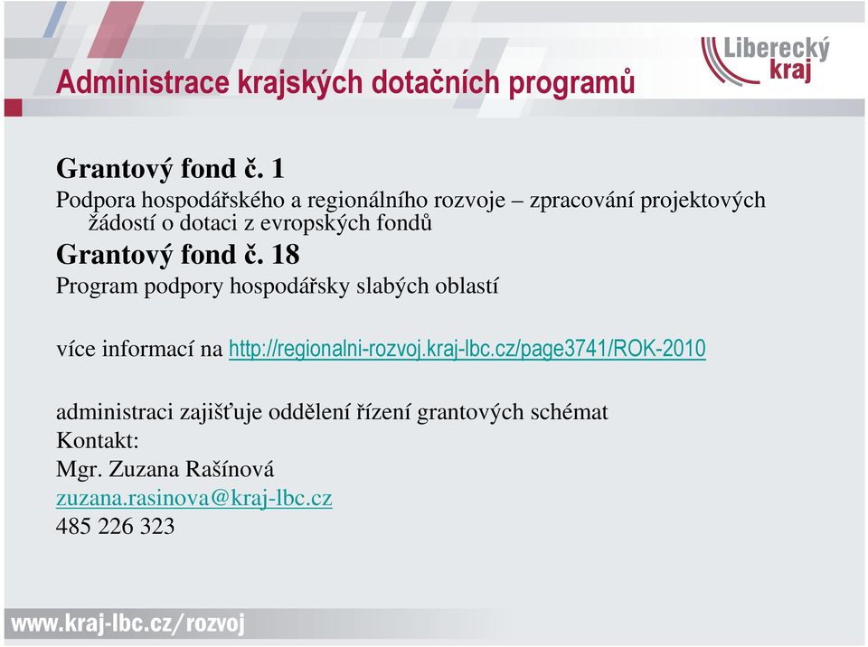 Grantový fond č. 18 Program podpory hospodářsky slabých oblastí více informací na http://regionalni-rozvoj.