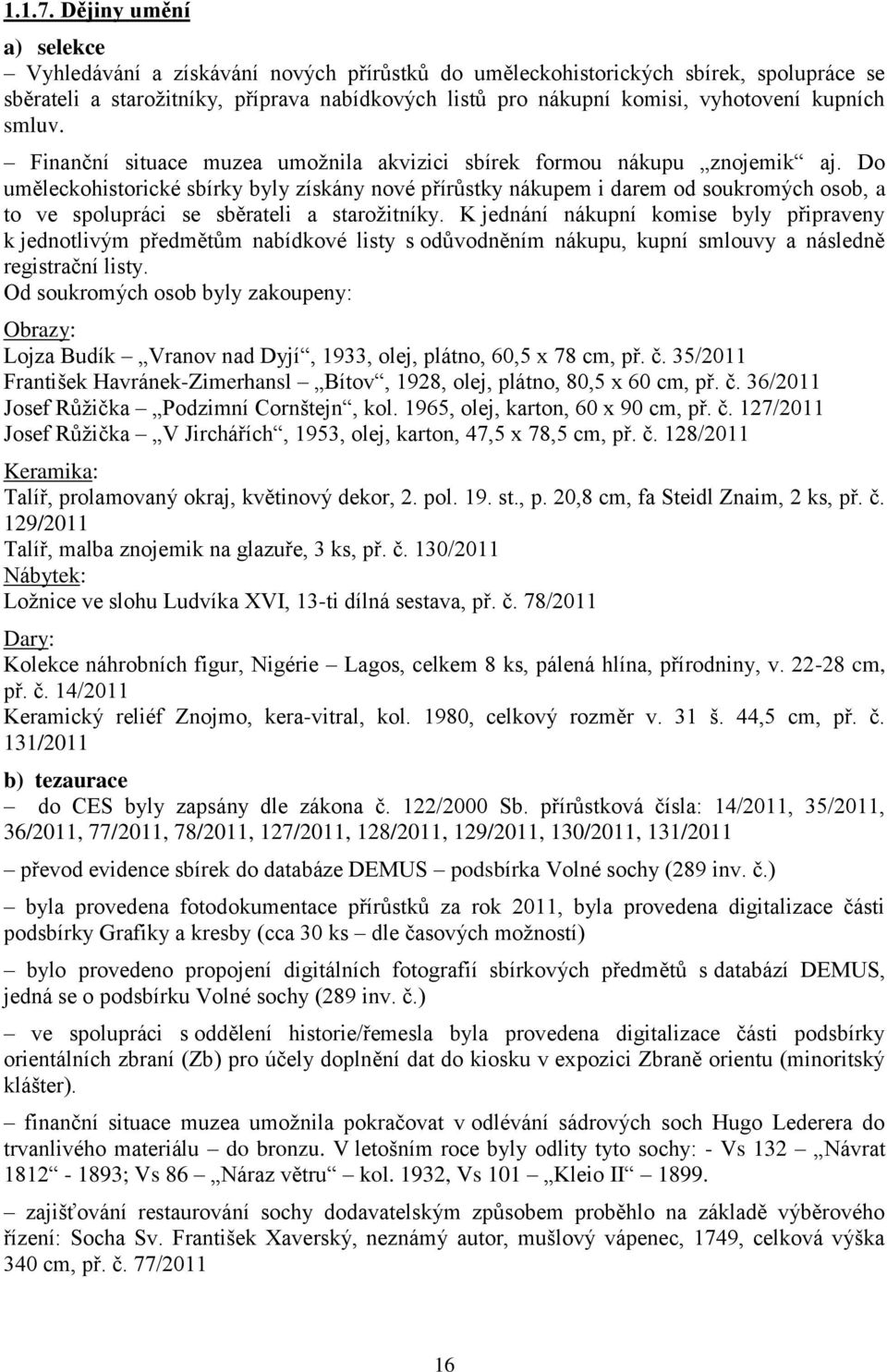 kupních smluv. Finanční situace muzea umožnila akvizici sbírek formou nákupu znojemik aj.