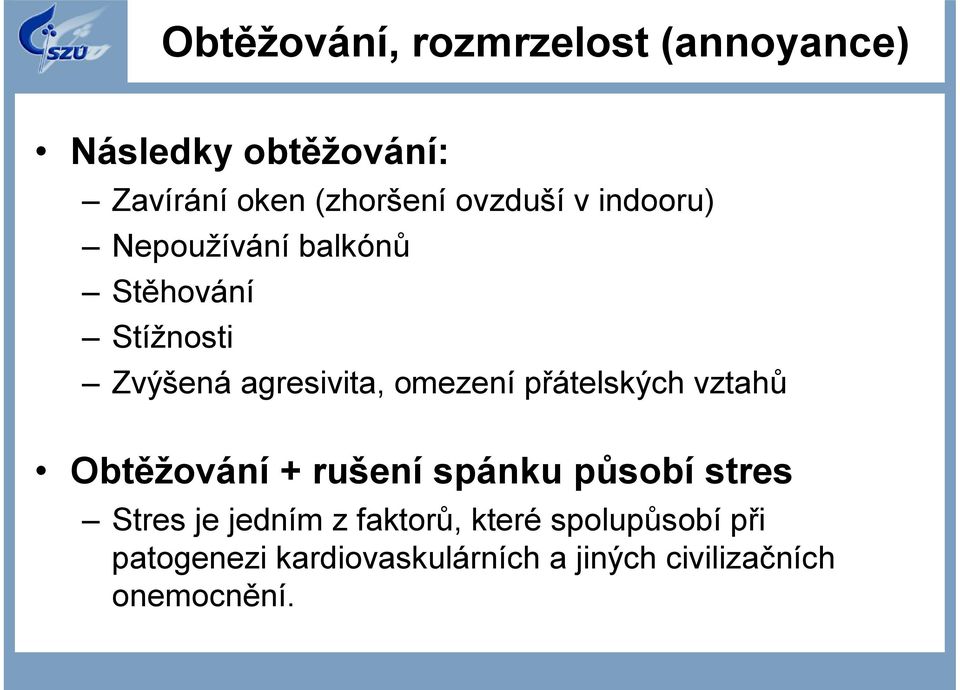 omezení přátelských vztahů Obtěžování + rušení spánku působí stres Stres je jedním z