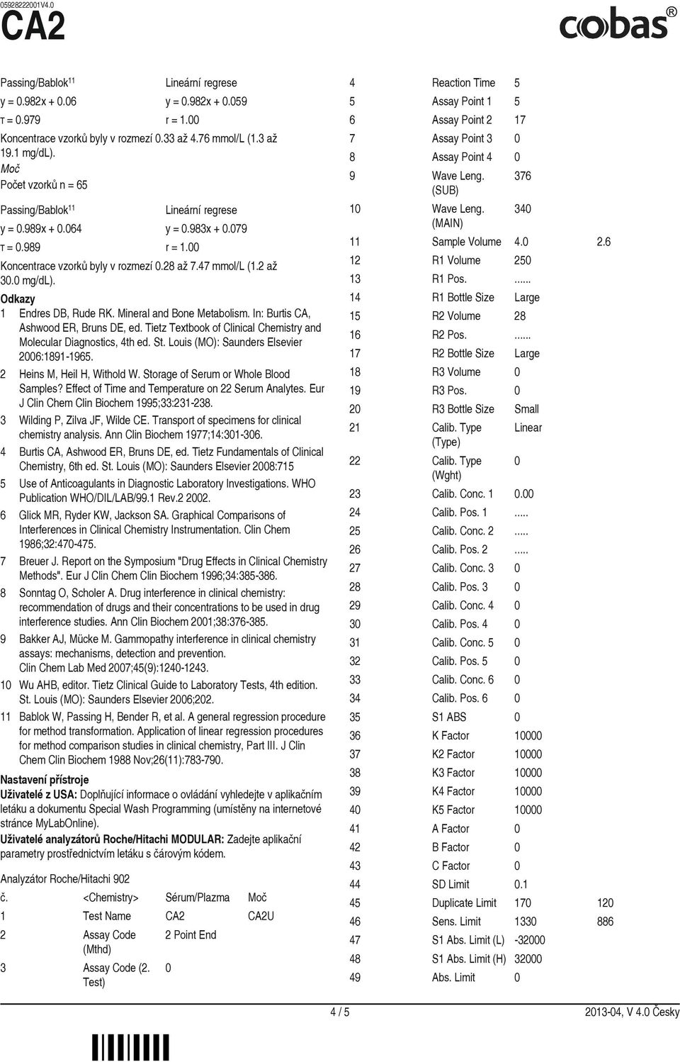 Odkazy 1 Endres DB, Rude RK. Mineral and Bone Metabolism. In: Burtis CA, Ashwood ER, Bruns DE, ed. Tietz Textbook of Clinical Chemistry and Molecular Diagnostics, 4th ed. St.