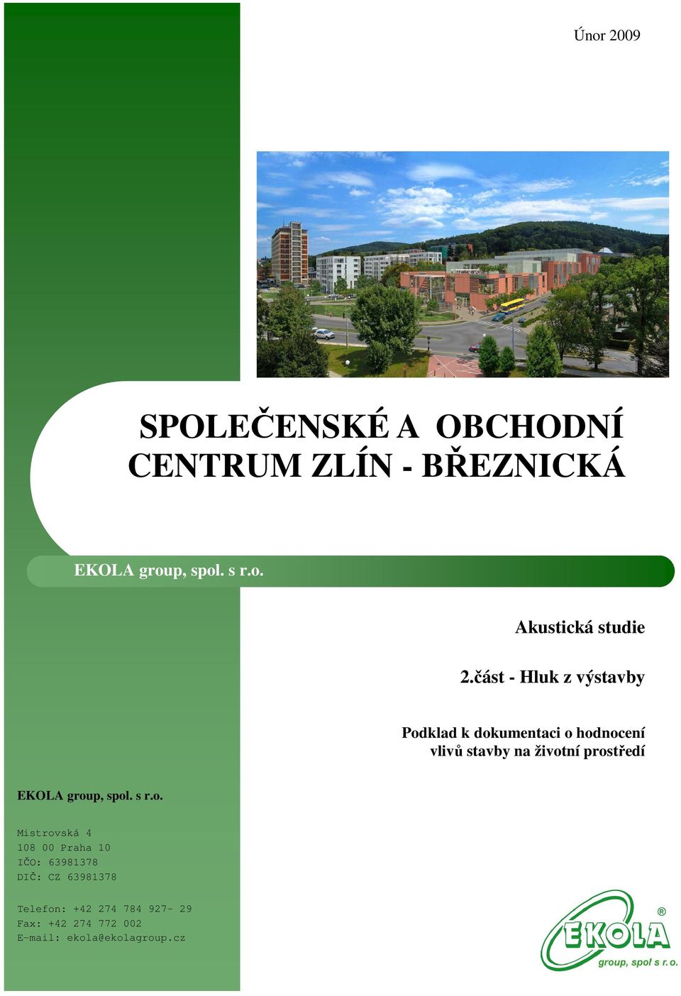 prostředí EKOLA group, spol. s r.o. Mistrovská 4 108 00 Praha 10 IČO: 63981378 DIČ: CZ